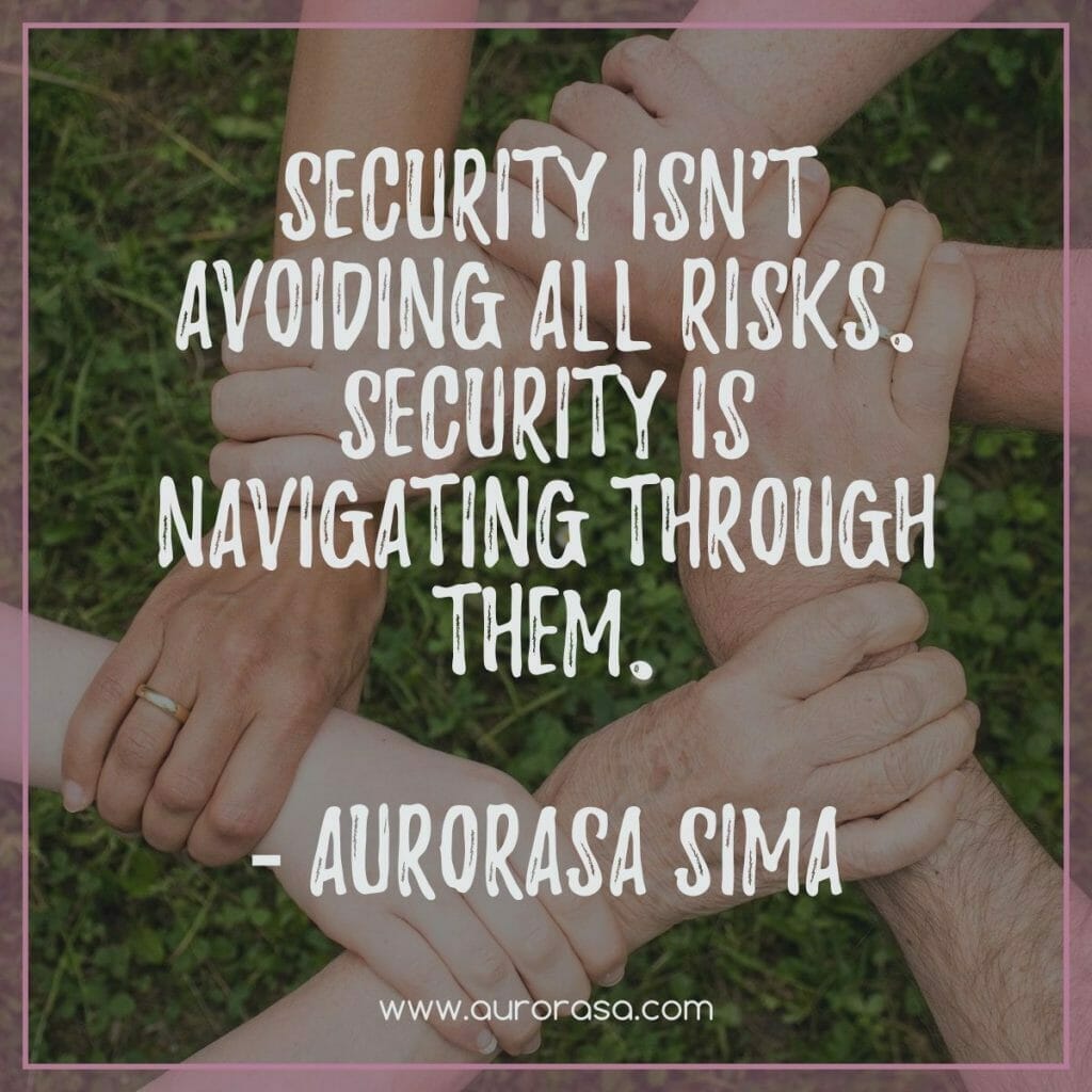 Aurorasa Sima Quote: Security isn't avoiding all risks. Security is navigating through them.